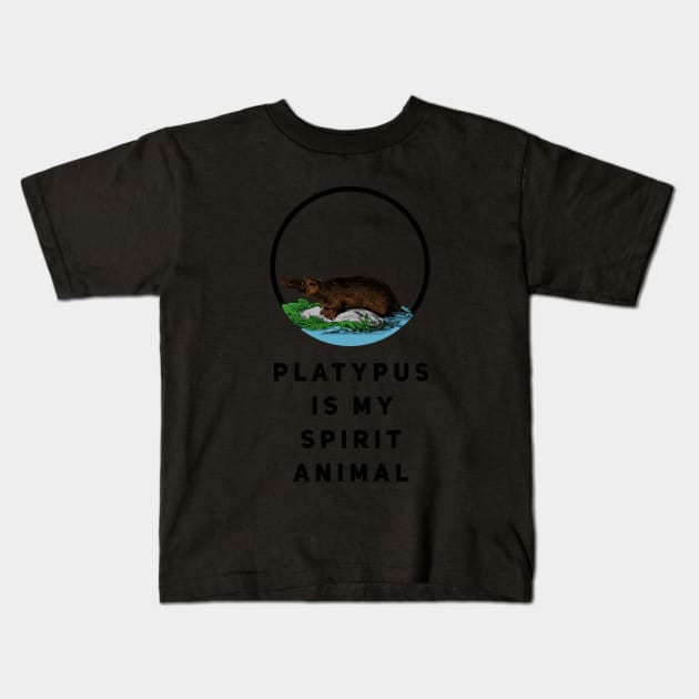 Platypus Is My Spirit Animal Kids T-Shirt by ThirdEyeAerial